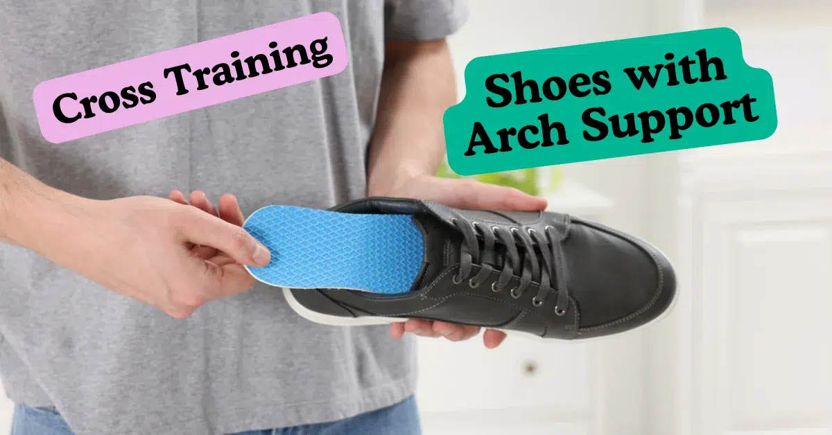 A person holding a cross training shoe with a blue arch support insole, with labels indicating “Cross Training” and “Shoes with Arch Support.